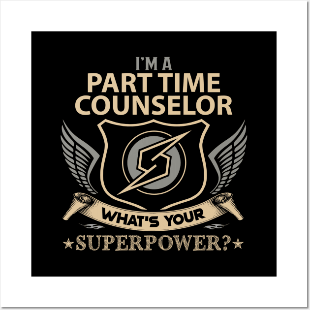 Part Time Counselor T Shirt - Superpower Gift Item Tee Wall Art by Cosimiaart